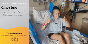 A young woman in a hospital bed smiles and gives two thumbs up. Text beside her reads, Caleys Story, describing her advocacy and survival after a brain aneurysm, with The Bee Foundation logo for aneurysm prevention.