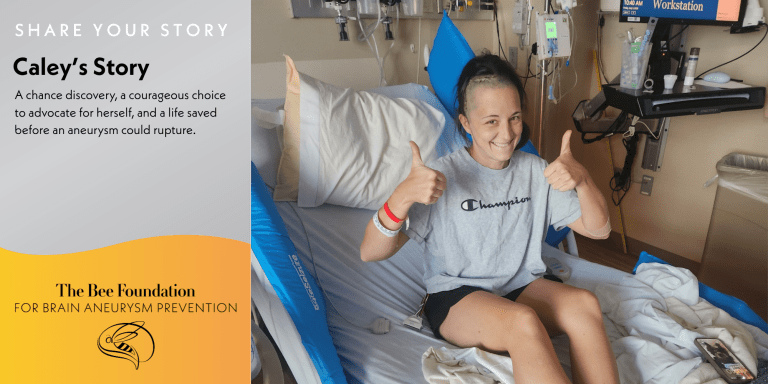 A young woman in a hospital bed smiles and gives two thumbs up. Text beside her reads, Caleys Story, describing her advocacy and survival after a brain aneurysm, with The Bee Foundation logo for aneurysm prevention.