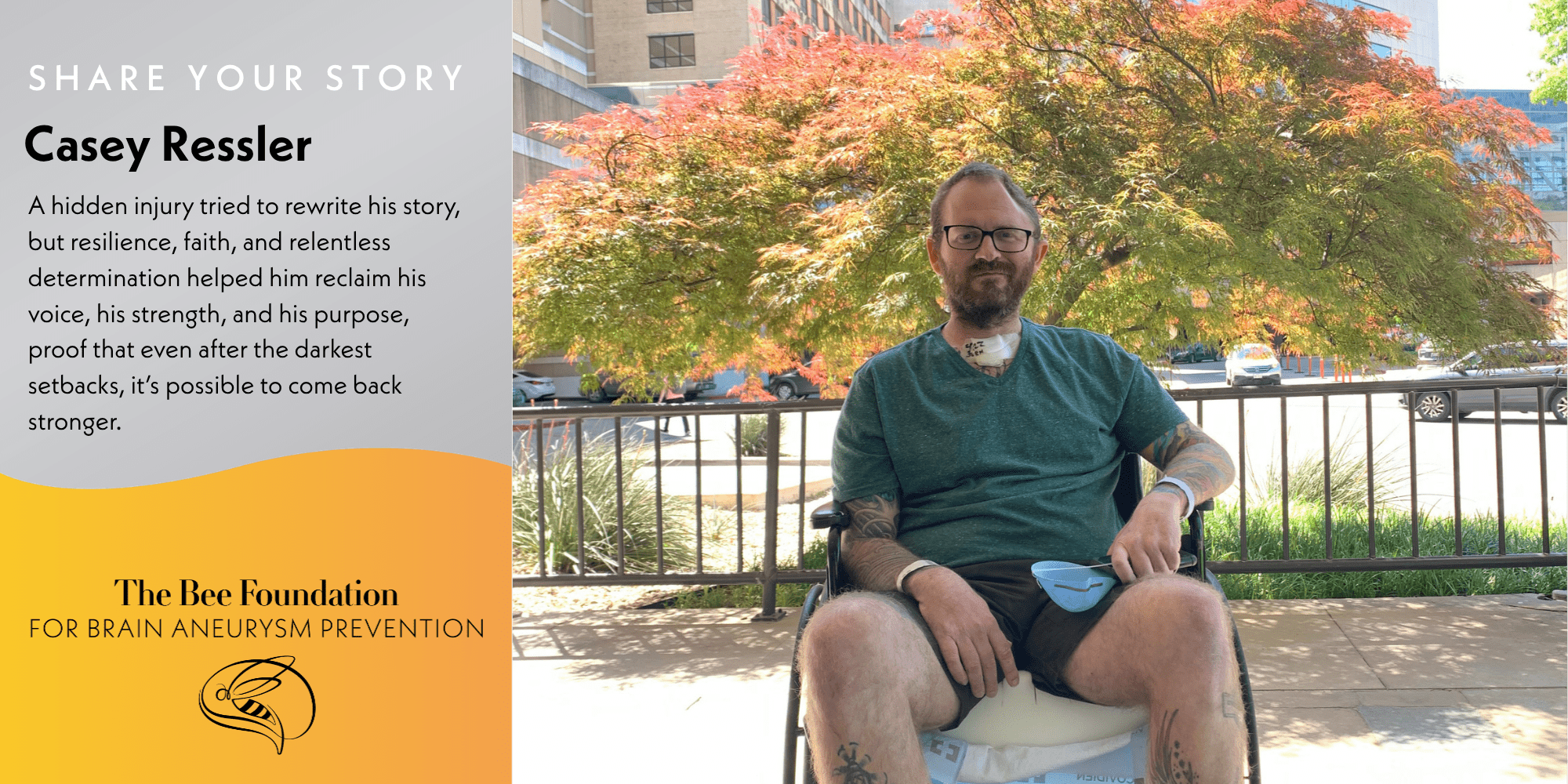A man with glasses and facial hair sits in a wheelchair outdoors, with trees and buildings in the background. Text beside him shares his story of resilience after a brain aneurysm. Logo: The Bee Foundation for Brain Aneurysm Prevention.