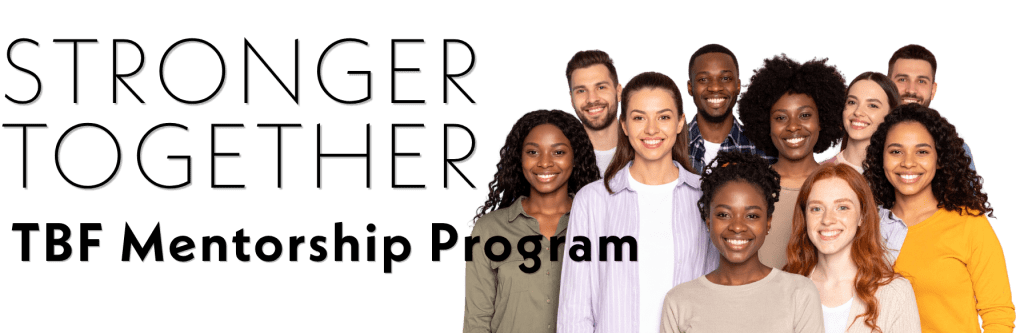 A diverse group of smiling people stands together in front of a white background. Large text on the left reads STRONGER TOGETHER and below it, TBF Mentorship Program.