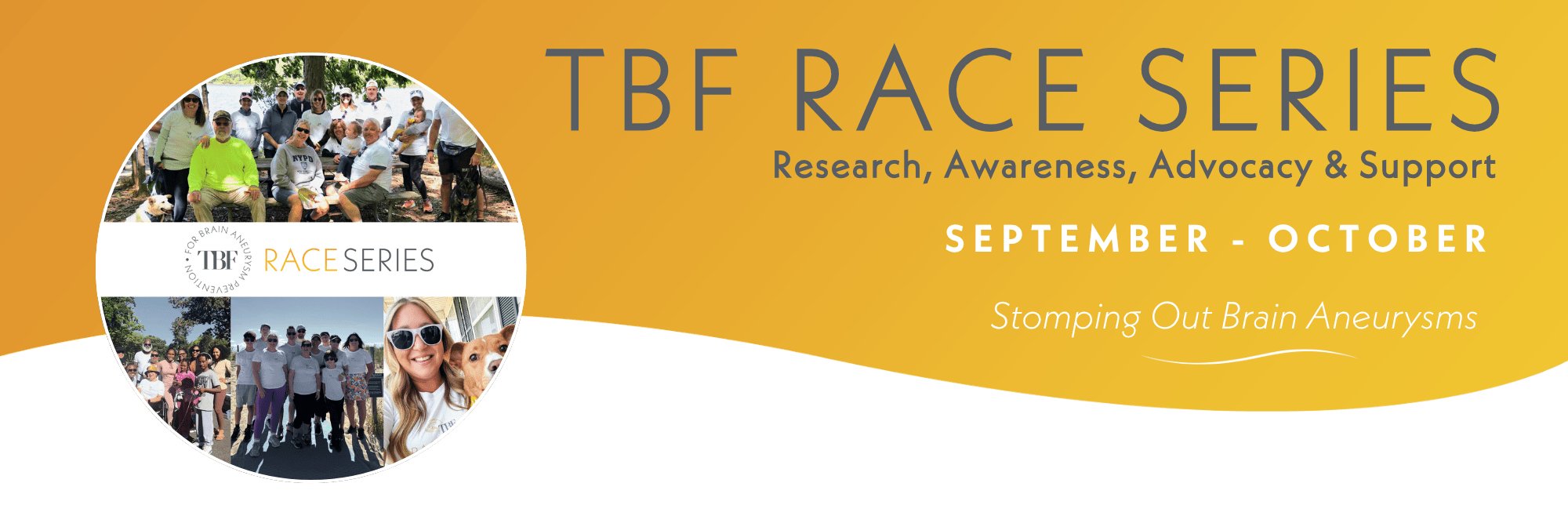 Banner for TBF Race Series promoting research, awareness, advocacy, and support for brain aneurysms, held September-October. Includes event photos of participants in white shirts and the slogan Stomping Out Brain Aneurysms.