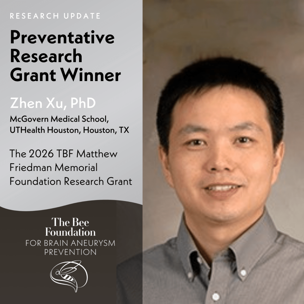 Zhen Xu, PhD, of UTHealth Houston, is announced as the Preventative Research Grant Winner by The Bee Foundation for Brain Aneurysm Prevention.