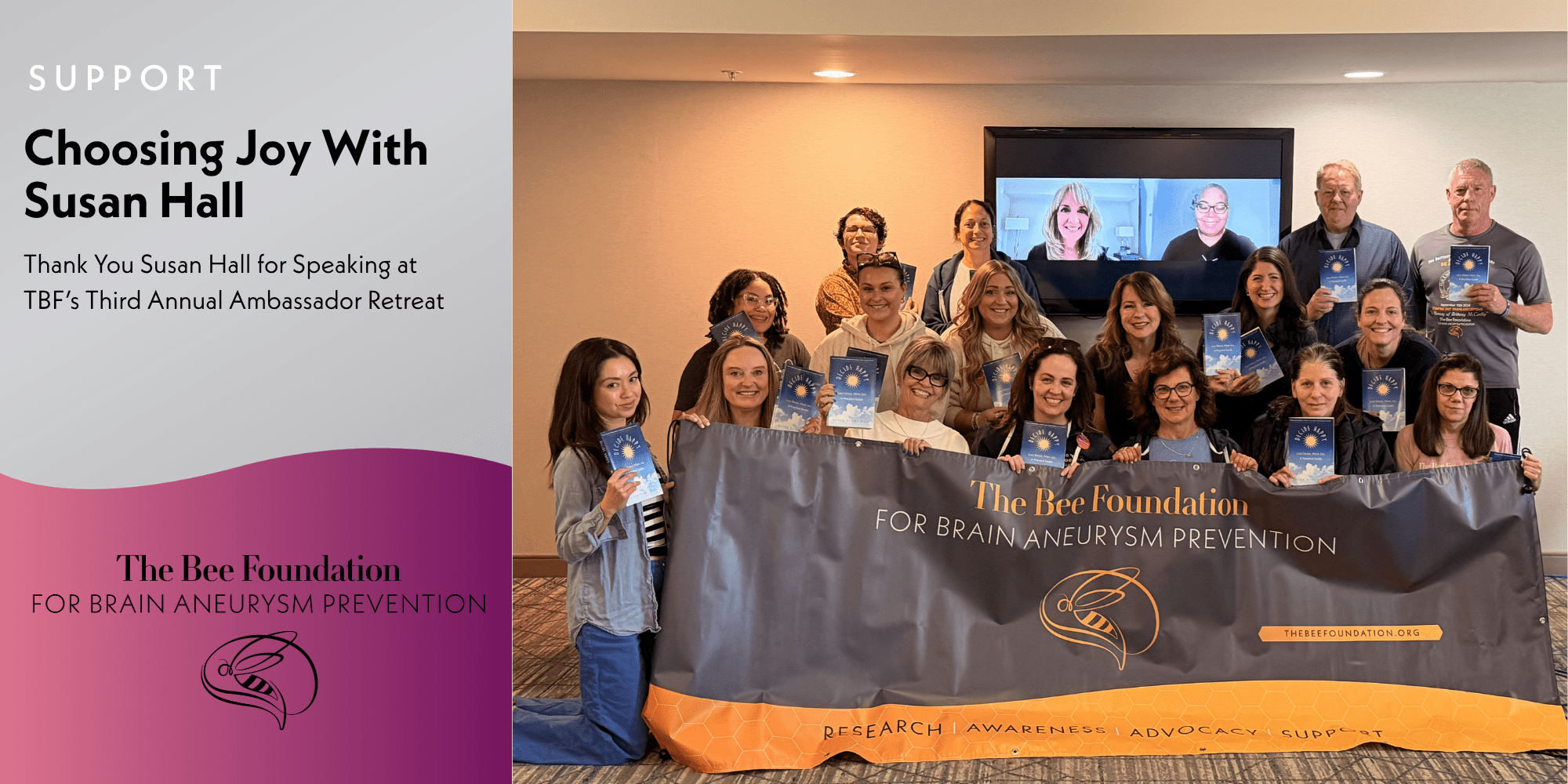 A group of people pose indoors holding booklets, standing behind a banner for The Bee Foundation for Brain Aneurysm Prevention. A screen shows others joining virtually. Text reads “Choosing Joy With Susan Hall” and thanks her for speaking.