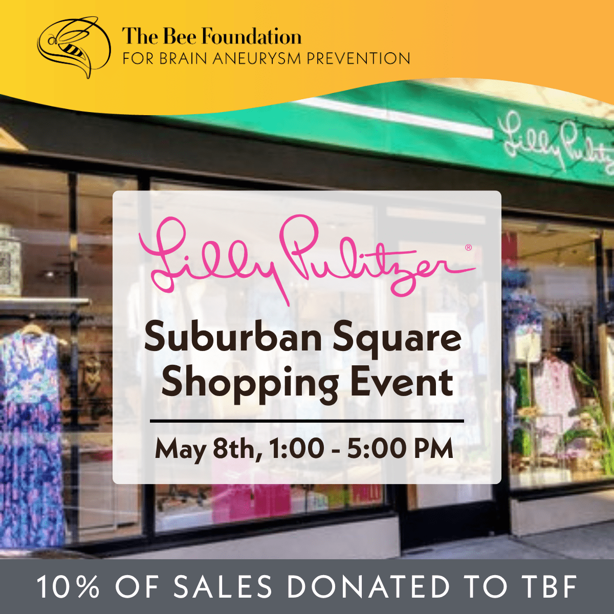 Storefront of Lilly Pulitzer with text overlay: “Lilly Pulitzer Suburban Square Shopping Event, May 8th, 1:00 - 5:00 PM.” The Bee Foundation logo is at the top, and a banner reads “10% of sales donated to TBF.”.